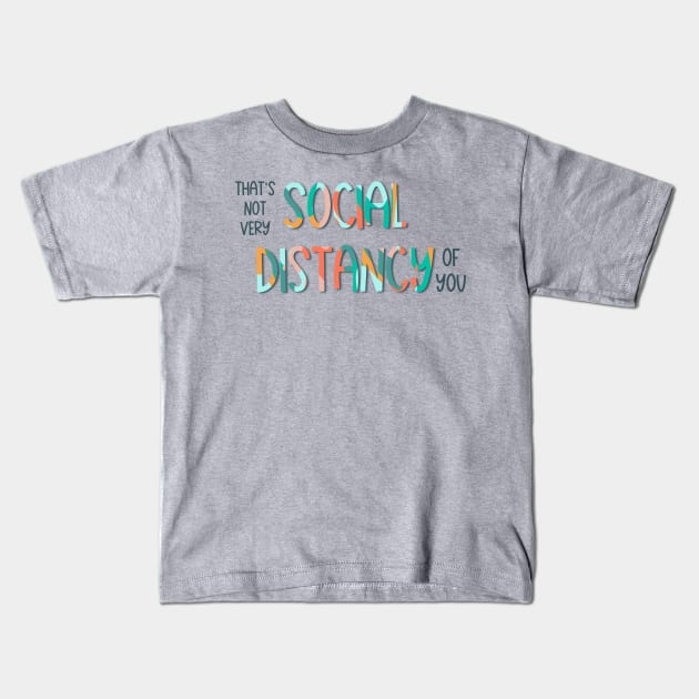 That's Not Very Social Distancy Of You Kids T-Shirt by TheCoolLibrarian